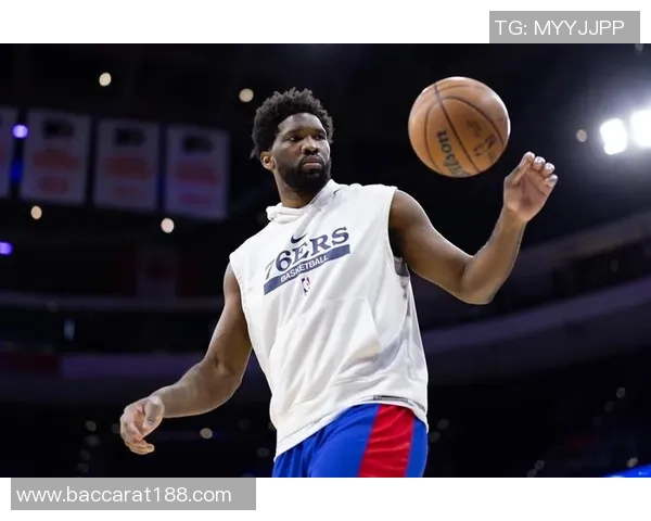 恩比德场均235分71篮板状态成疑76人客战猛龙前景堪忧